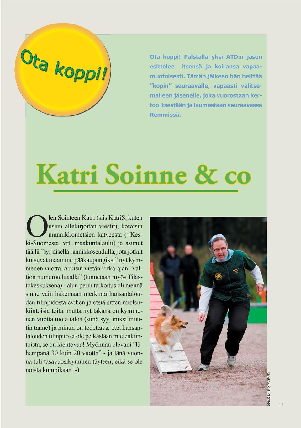 Katri Soinne & co Olen Sointeen Katri (siis KatriS, kuten usein allekirjoitan viestit), kotoisin männikkömetsien katveesta (=Keski-Suomesta, vrt.