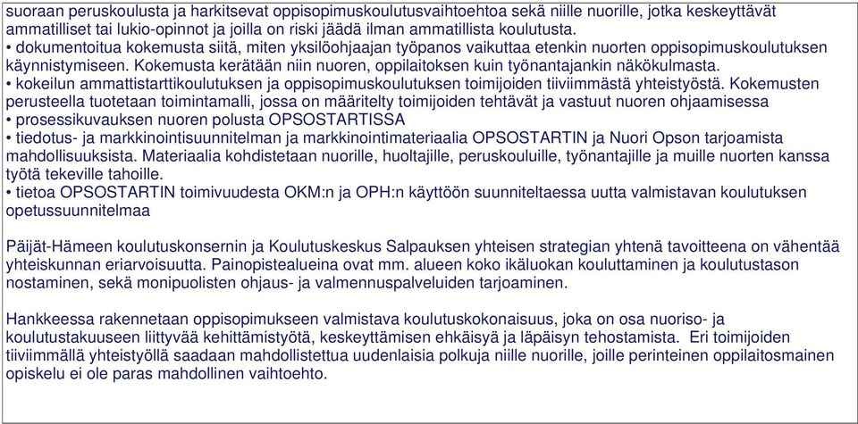 Kokemusta kerätään niin nuoren, oppilaitoksen kuin työnantajankin näkökulmasta. kokeilun ammattistarttikoulutuksen ja oppisopimuskoulutuksen toimijoiden tiiviimmästä yhteistyöstä.