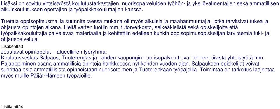 tutorverkosto, selkeäkielistä sekä opiskelijoita että työpaikkakouluttajia palvelevaa materiaalia ja kehitettiin edelleen kunkin oppisopimusopiskelijan tarvitsemia tuki- ja ohjauspalveluja.