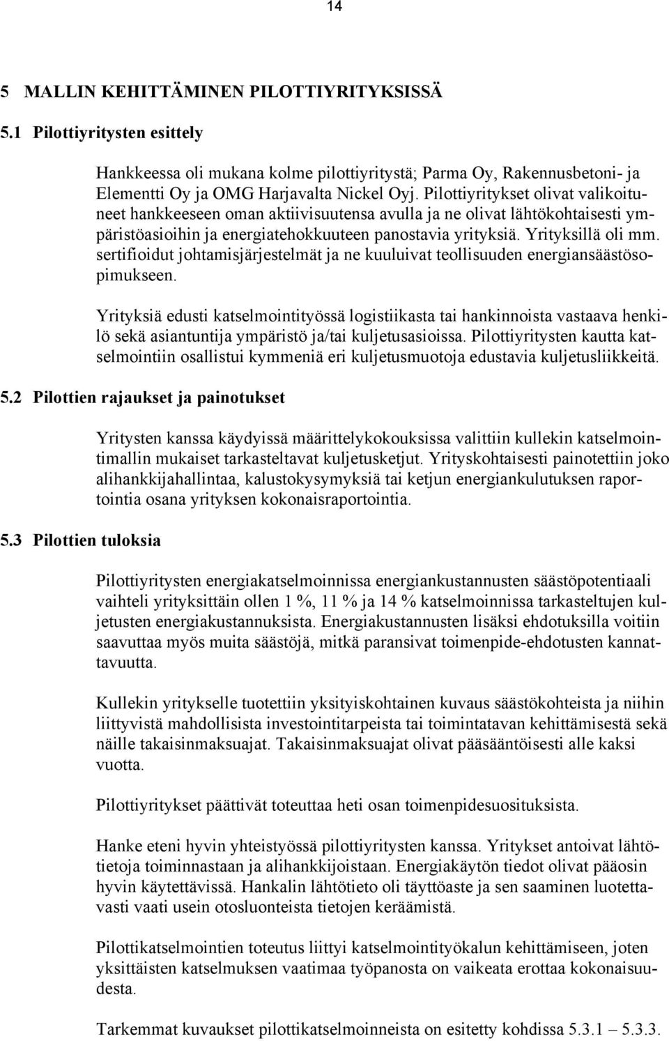 sertifioidut johtamisjärjestelmät ja ne kuuluivat teollisuuden energiansäästösopimukseen.