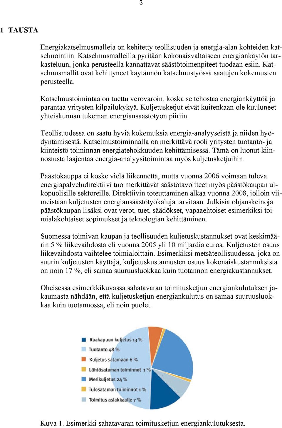 Katselmusmallit ovat kehittyneet käytännön katselmustyössä saatujen kokemusten perusteella.