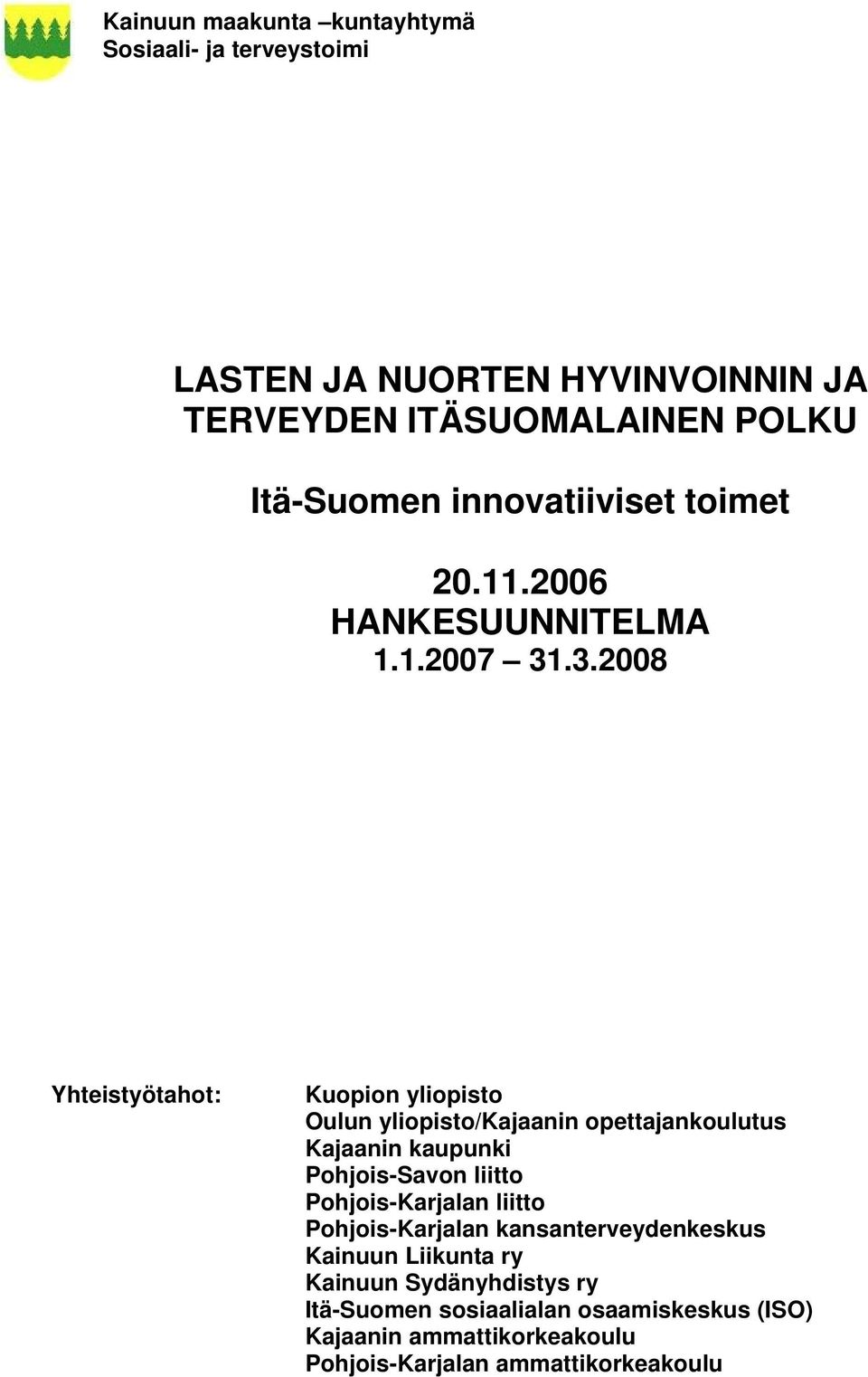 .3.2008 Yhteistyötahot: Kuopion yliopisto Oulun yliopisto/kajaanin opettajankoulutus Kajaanin kaupunki Pohjois-Savon liitto