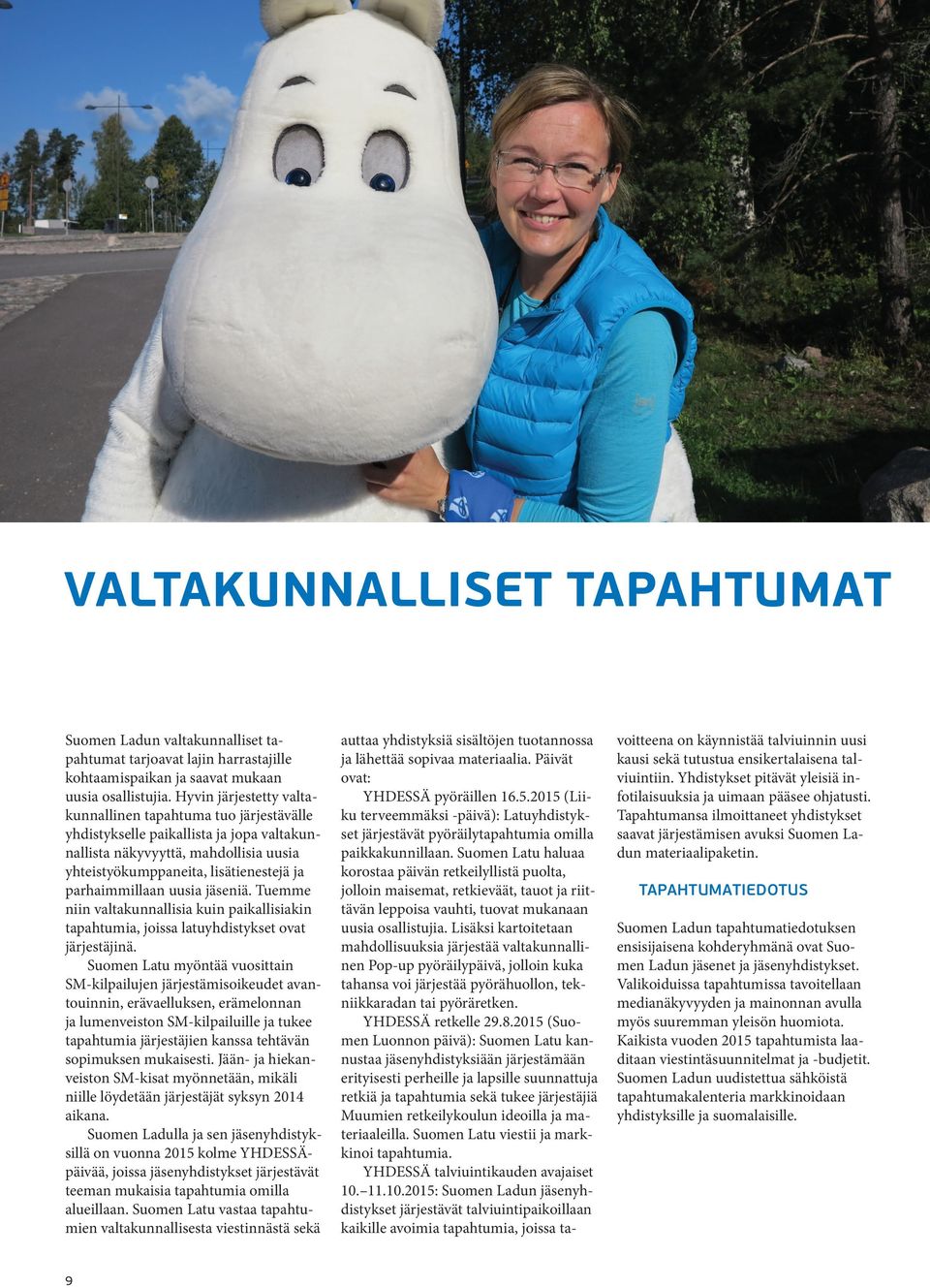 uusia jäseniä. Tuemme niin valtakunnallisia kuin paikallisiakin tapahtumia, joissa latuyhdistykset ovat järjestäjinä.