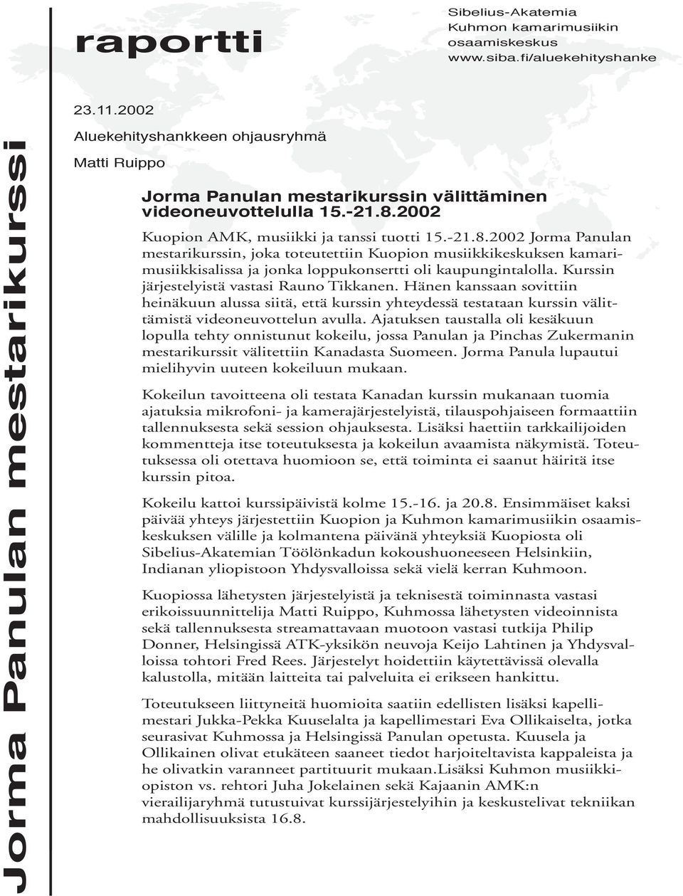 2002 Kuopion AMK, musiikki ja tanssi tuotti 15.-21.8.2002 Jorma Panulan mestarikurssin, joka toteutettiin Kuopion musiikkikeskuksen kamarimusiikkisalissa ja jonka loppukonsertti oli kaupungintalolla.