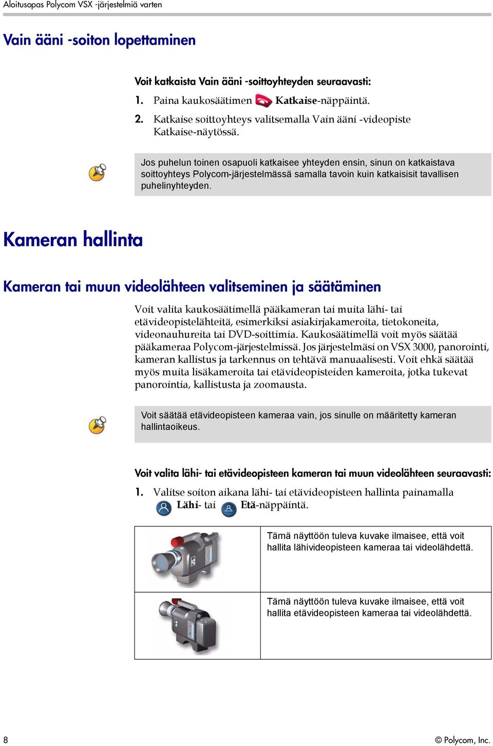 Jos puhelun toinen osapuoli katkaisee yhteyden ensin, sinun on katkaistava soittoyhteys Polycom-järjestelmässä samalla tavoin kuin katkaisisit tavallisen puhelinyhteyden.