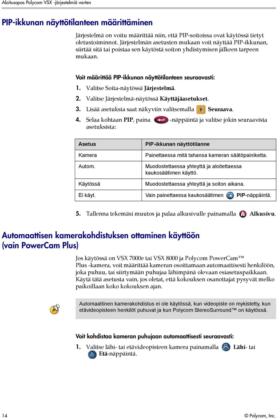 Valitse Soita-näytössä Järjestelmä. 2. Valitse Järjestelmä-näytössä Käyttäjäasetukset. 3. Lisää asetuksia saat näkyviin valitsemalla Seuraava. 4.