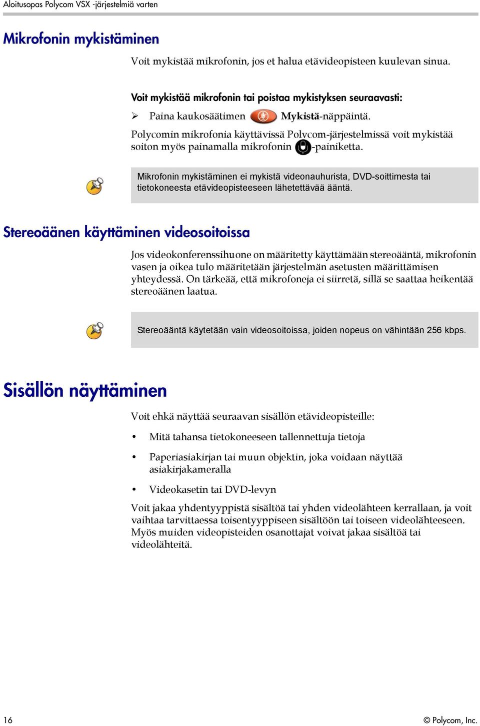 Mikrofonin mykistäminen ei mykistä videonauhurista, DVD-soittimesta tai tietokoneesta etävideopisteeseen lähetettävää ääntä.