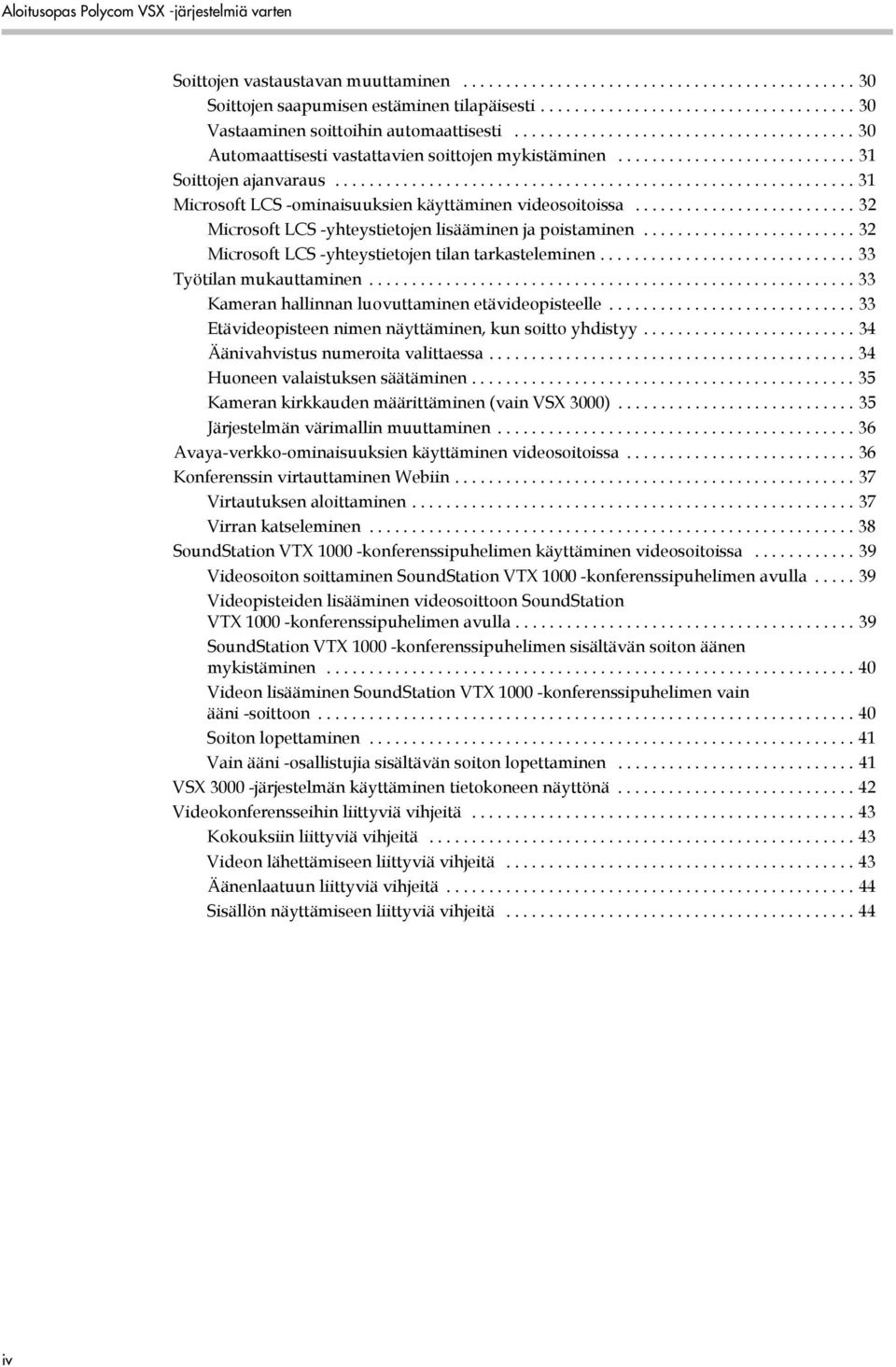 ............................................................ 31 Microsoft LCS -ominaisuuksien käyttäminen videosoitoissa.......................... 32 Microsoft LCS -yhteystietojen lisääminen ja poistaminen.