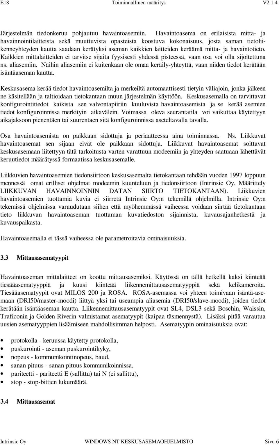 keräämä mitta- ja havaintotieto. Kaikkien mittalaitteiden ei tarvitse sijaita fyysisesti yhdessä pisteessä, vaan osa voi olla sijoitettuna ns. aliasemiin.