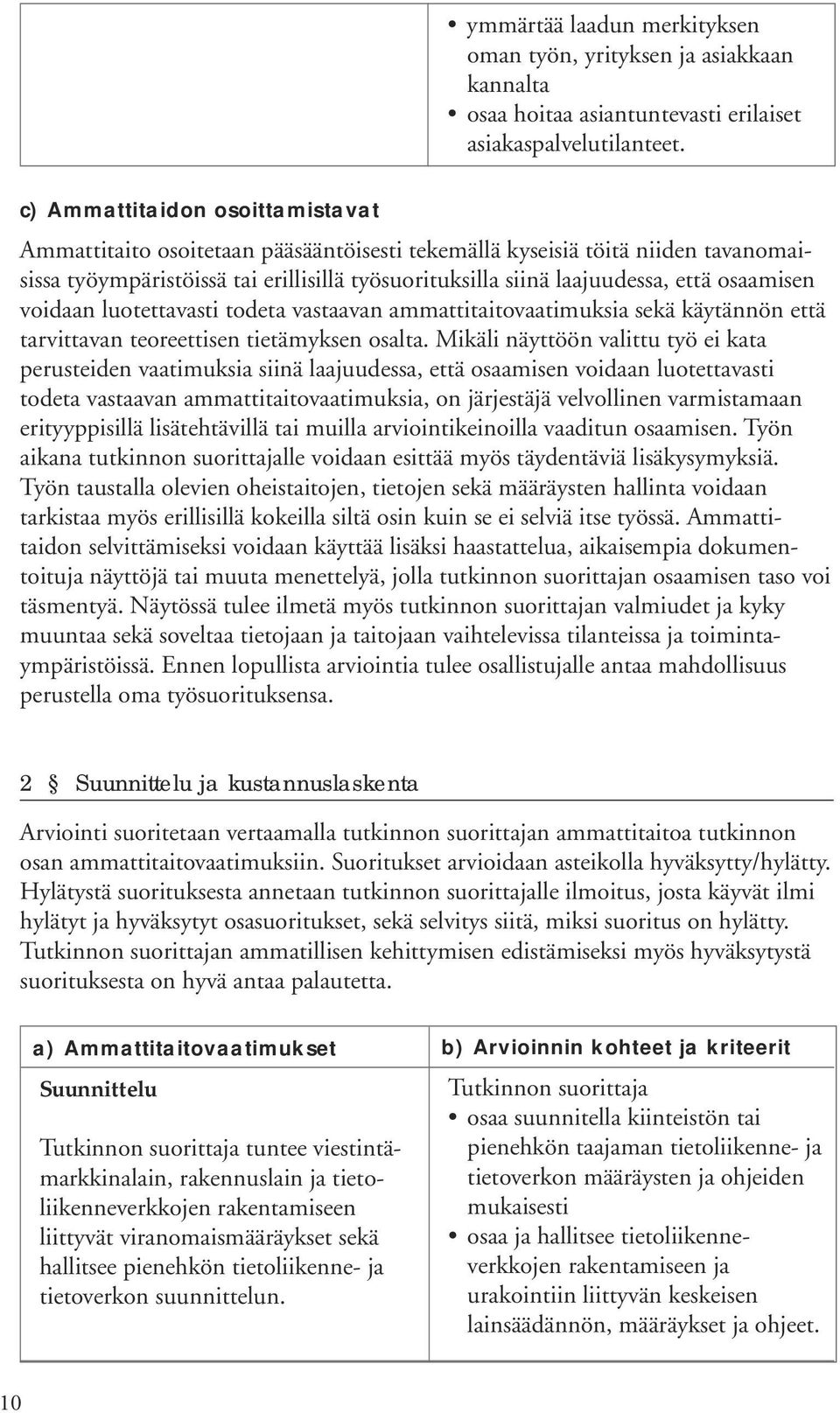 osaamisen voidaan luotettavasti todeta vastaavan ammattitaitovaatimuksia sekä käytännön että tarvittavan teoreettisen tietämyksen osalta.