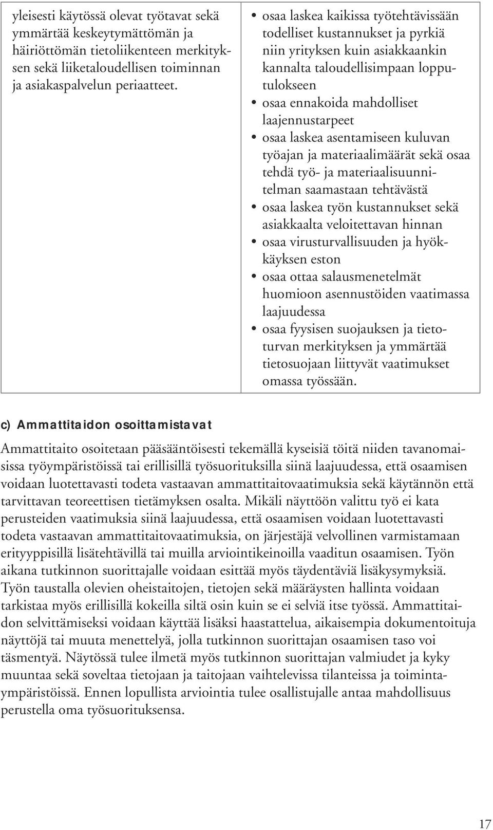 laskea asentamiseen kuluvan työajan ja materiaalimäärät sekä osaa tehdä työ- ja materiaalisuunnitelman saamastaan tehtävästä osaa laskea työn kustannukset sekä asiakkaalta veloitettavan hinnan osaa