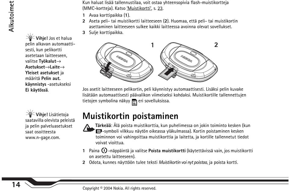 2 Aseta peli- tai muistikortti laitteeseen (2). Huomaa, että peli- tai muistikortin asettaminen laitteeseen sulkee kaikki laitteessa avoinna olevat sovellukset. 3 Sulje korttipaikka.