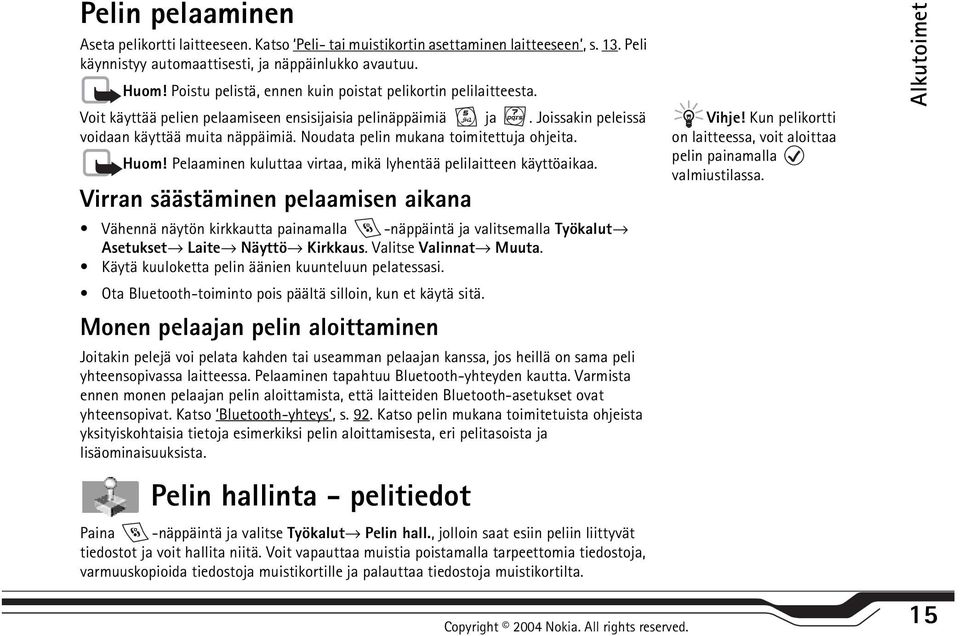 Noudata pelin mukana toimitettuja ohjeita. Huom! Pelaaminen kuluttaa virtaa, mikä lyhentää pelilaitteen käyttöaikaa.