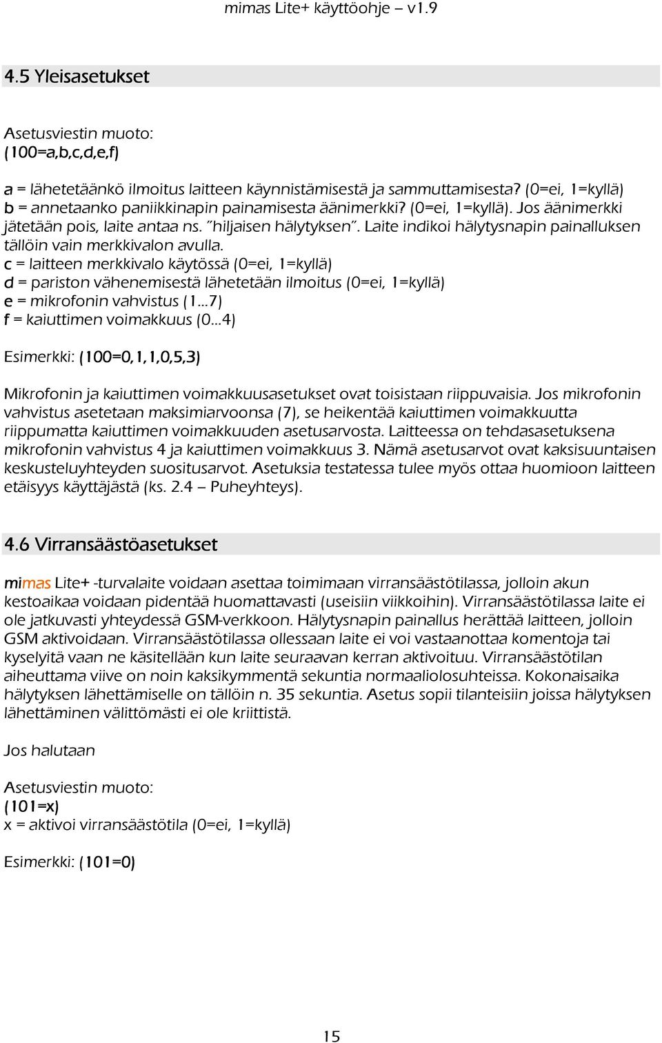 c = laitteen merkkivalo käytössä (0=ei, 1=kyllä) d = pariston vähenemisestä lähetetään ilmoitus (0=ei, 1=kyllä) e = mikrofonin vahvistus (1...7) f = kaiuttimen voimakkuus (0.