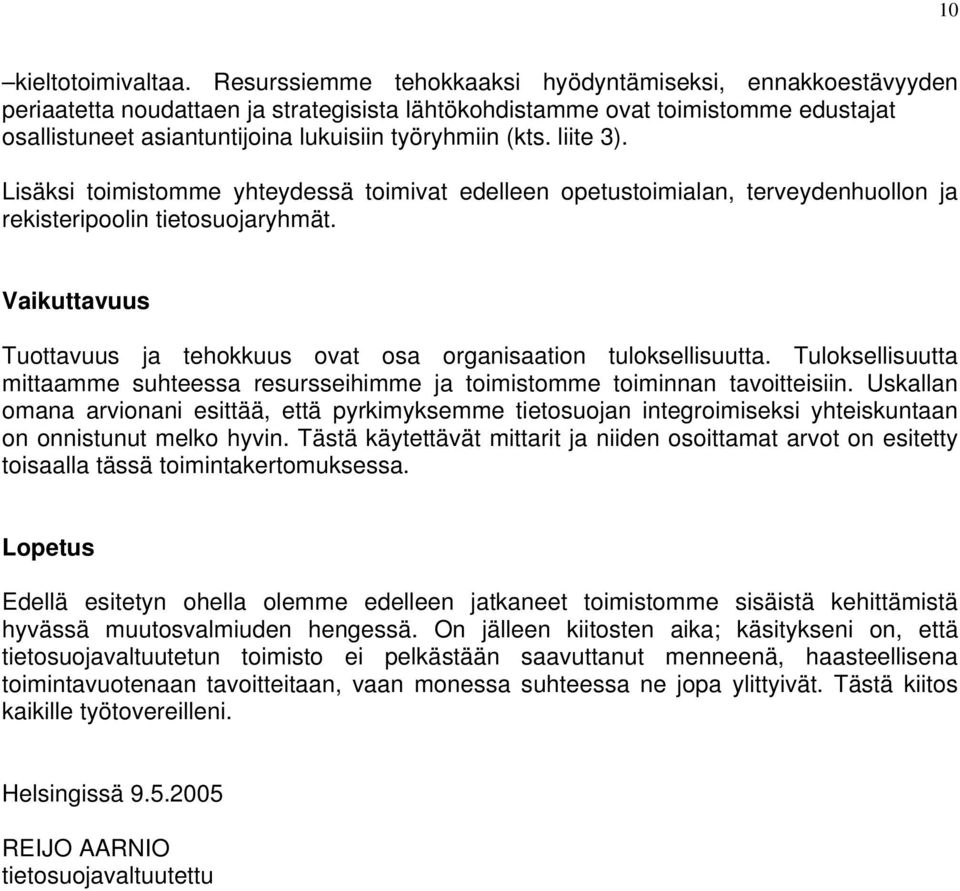 liite 3). Lisäksi toimistomme yhteydessä toimivat edelleen opetustoimialan, terveydenhuollon ja rekisteripoolin tietosuojaryhmät.