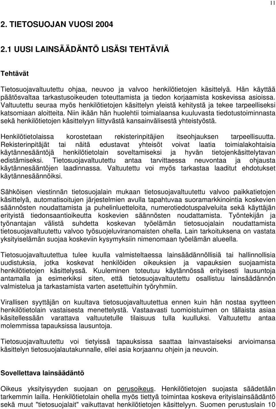 Valtuutettu seuraa myös henkilötietojen käsittelyn yleistä kehitystä ja tekee tarpeelliseksi katsomiaan aloitteita.