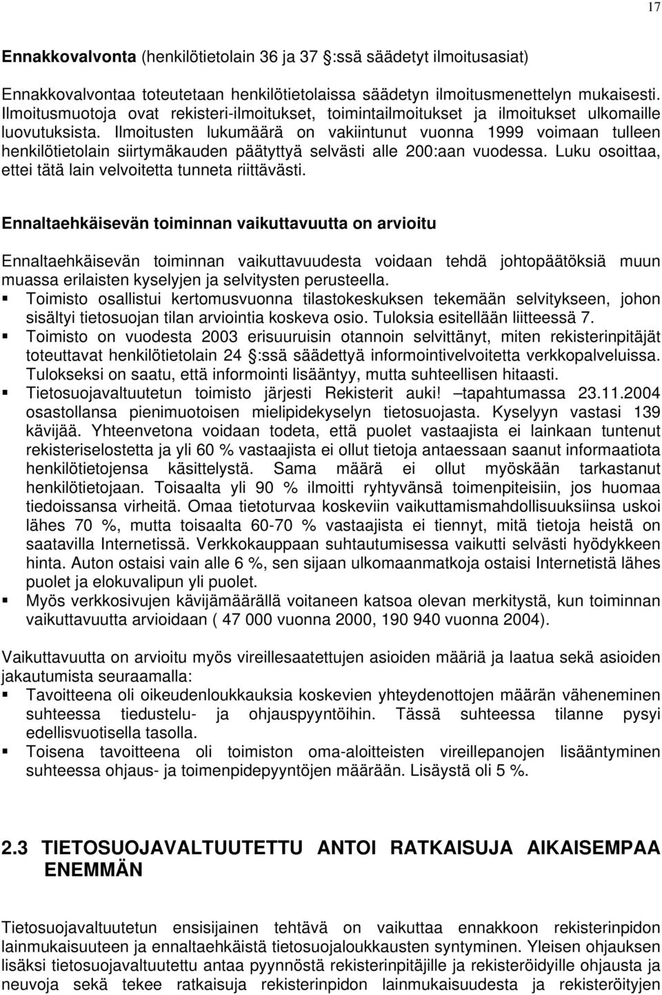 Ilmoitusten lukumäärä on vakiintunut vuonna 1999 voimaan tulleen henkilötietolain siirtymäkauden päätyttyä selvästi alle 200:aan vuodessa.