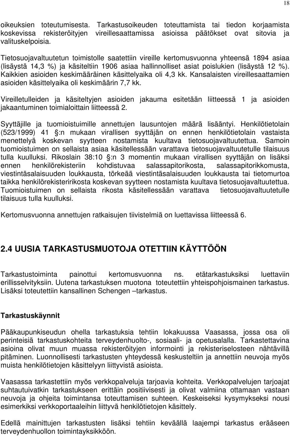 Kaikkien asioiden keskimääräinen käsittelyaika oli 4,3 kk. Kansalaisten vireillesaattamien asioiden käsittelyaika oli keskimäärin 7,7 kk.