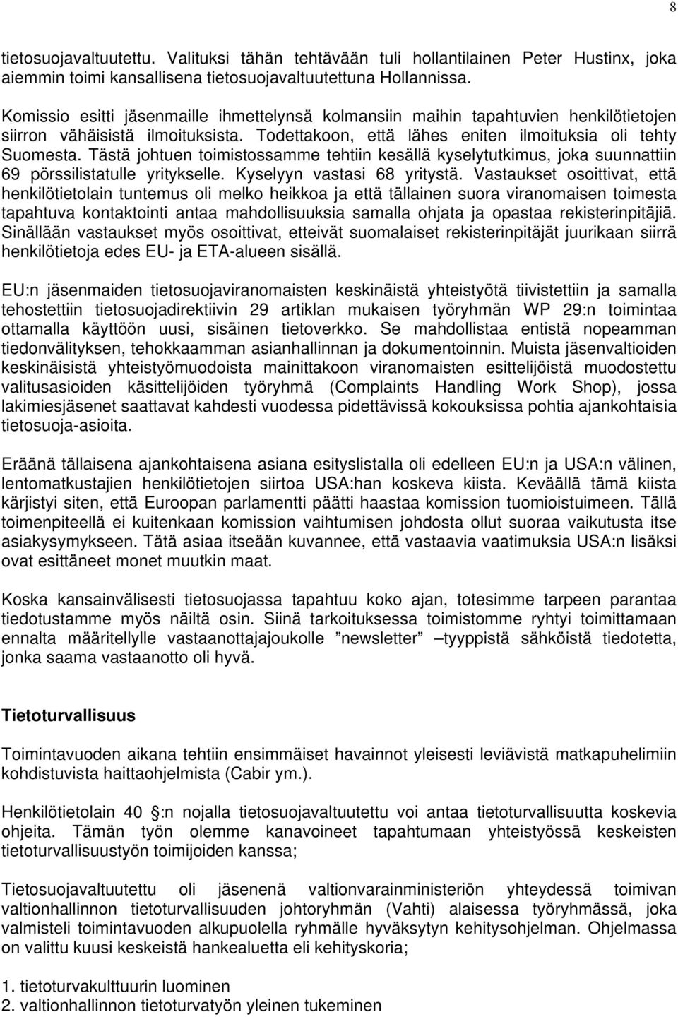 Tästä johtuen toimistossamme tehtiin kesällä kyselytutkimus, joka suunnattiin 69 pörssilistatulle yritykselle. Kyselyyn vastasi 68 yritystä.