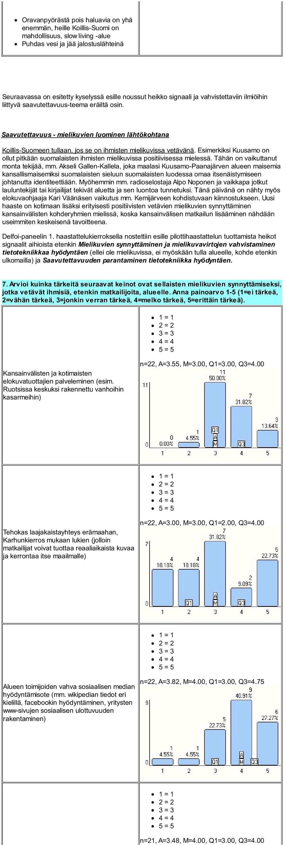 Esimerkiksi Kuusamo on ollut pitkään suomalaisten ihmisten mielikuvissa positiivisessa mielessä. Tähän on vaikuttanut monta tekijää, mm.