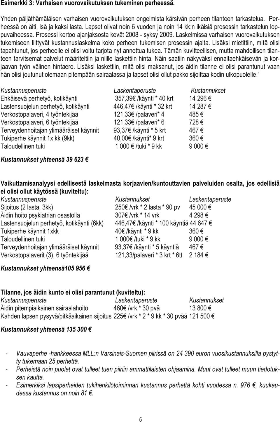 Laskelmissa varhaisen vuorovaikutuksen tukemiseen liittyvät kustannuslaskelma koko perheen tukemisen prosessin ajalta.