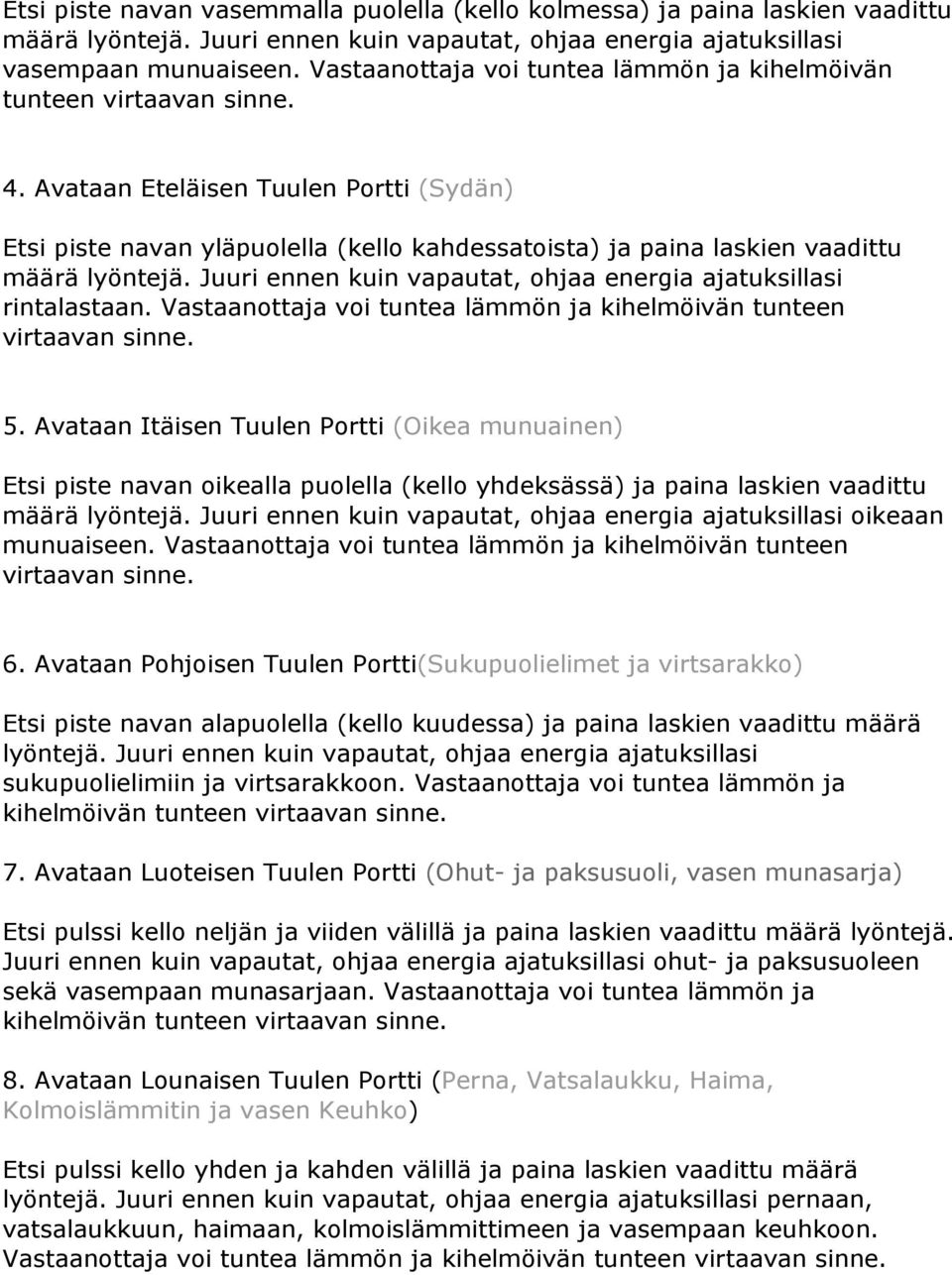 Avataan Eteläisen Tuulen Portti (Sydän) Etsi piste navan yläpuolella (kello kahdessatoista) ja paina laskien vaadittu määrä lyöntejä.