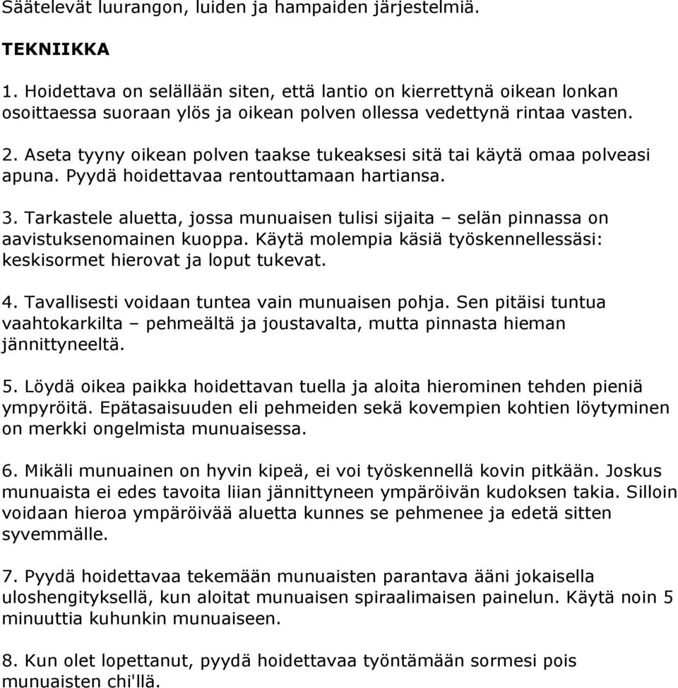 Aseta tyyny oikean polven taakse tukeaksesi sitä tai käytä omaa polveasi apuna. Pyydä hoidettavaa rentouttamaan hartiansa. 3.