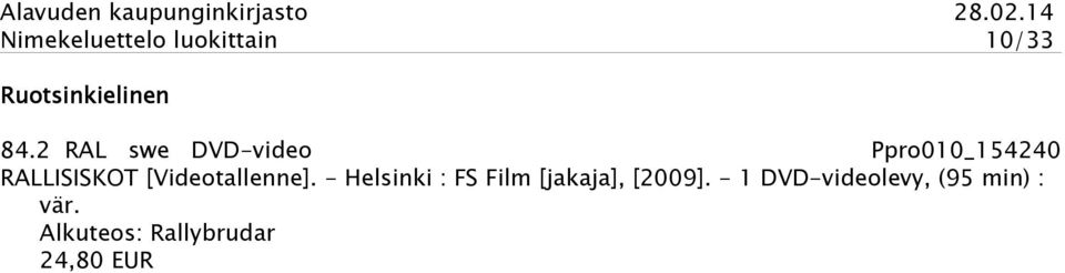 [Videotallenne]. - Helsinki : FS Film [jakaja], [2009].