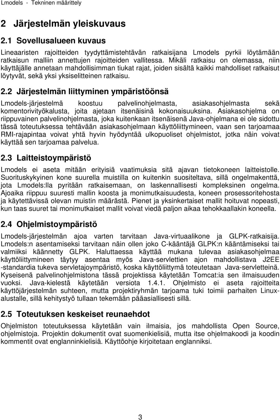 2 Järjestelmän liittyminen ympäristöönsä Lmodels-järjestelmä koostuu palvelinohjelmasta, asiakasohjelmasta sekä komentorivityökalusta, joita ajetaan itsenäisinä kokonaisuuksina.