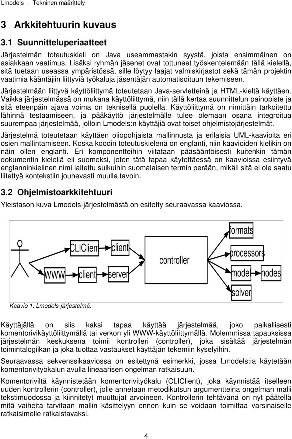 työkaluja jäsentäjän automatisoituun tekemiseen. Järjestelmään liittyvä käyttöliittymä toteutetaan Java-servletteinä ja HTML-kieltä käyttäen.