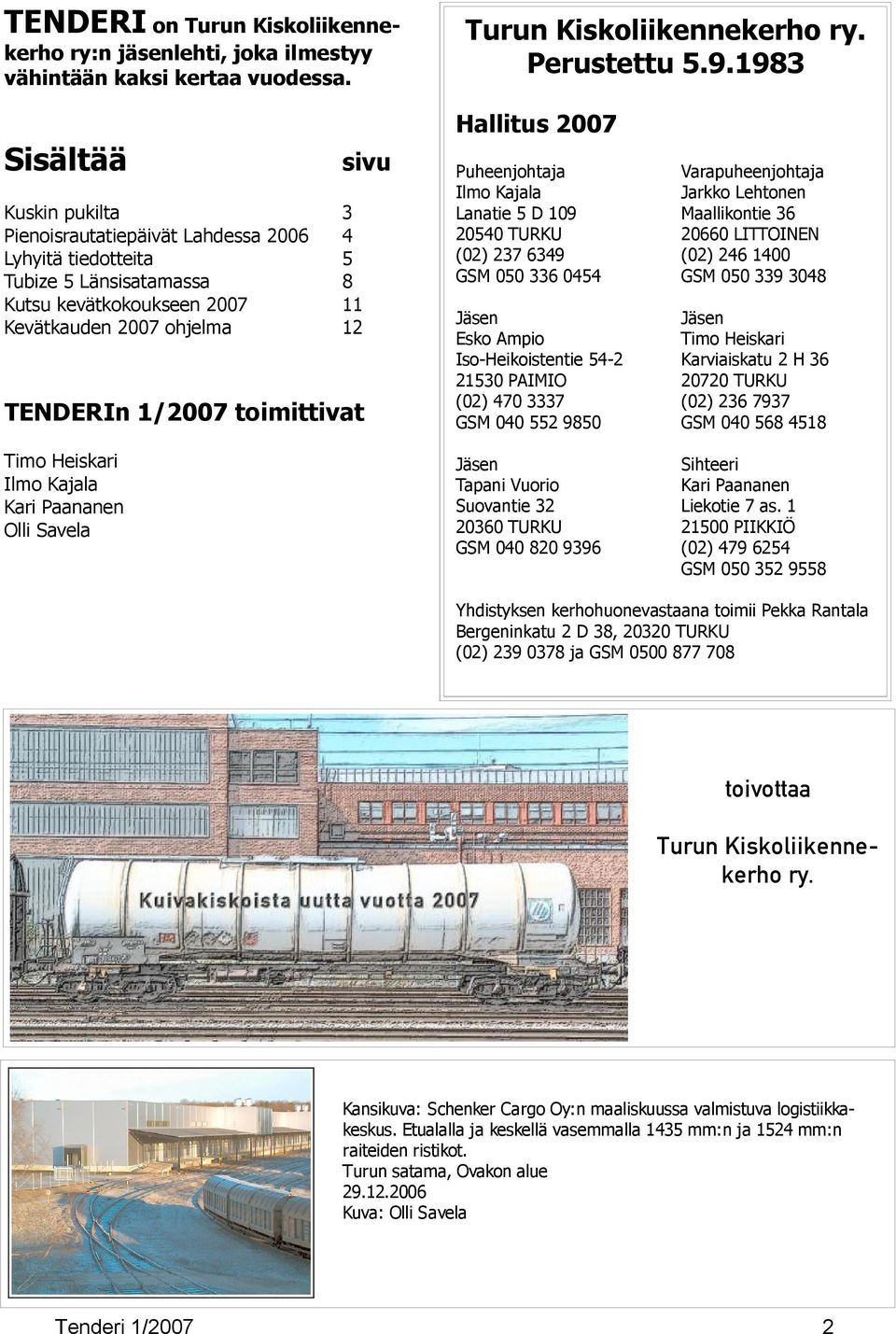 Timo Heiskari Ilmo Kajala Kari Paananen Olli Savela sivu Turun Kiskoliikennekerho ry. Perustettu 5.9.