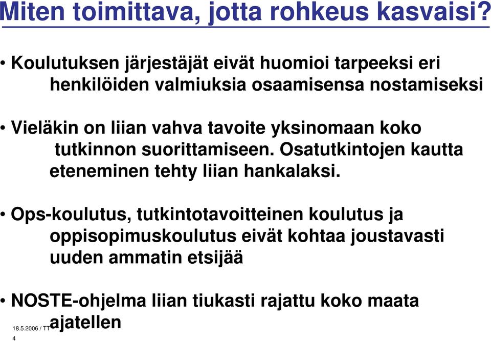 liian vahva tavoite yksinomaan koko tutkinnon suorittamiseen.