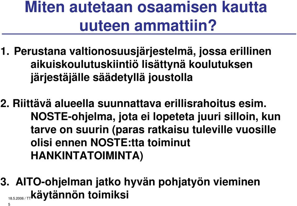 säädetyllä joustolla 2. Riittävä alueella suunnattava erillisrahoitus esim.