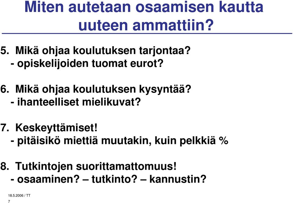 Mikä ohjaa koulutuksen kysyntää? - ihanteelliset mielikuvat? 7. Keskeyttämiset!