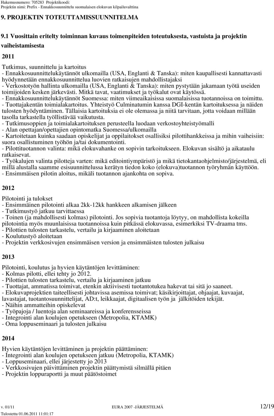 Englanti & Tanska): miten kaupallisesti kannattavasti hyödynnetään ennakkosuunnittelua luovien ratkaisujen mahdollistajaksi - Verkostotyön hallinta ulkomailla (USA, Englanti & Tanska): miten