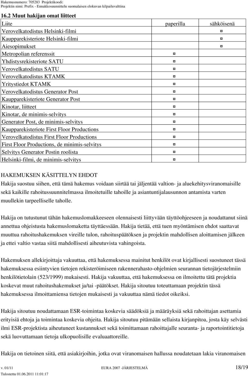 minimis-selvitys Kaupparekisteriote First Floor Productions Verovelkatodistus First Floor Productions First Floor Productions, de minimis-selvitys Selvitys Generator Postin roolista Helsinki-filmi,