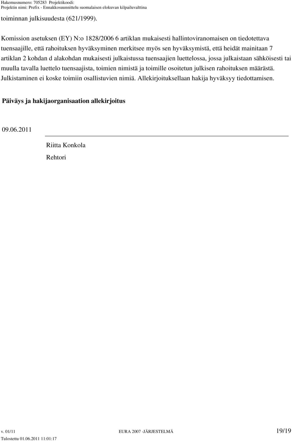 hyväksymistä, että heidät mainitaan 7 artiklan 2 kohdan d alakohdan mukaisesti julkaistussa tuensaajien luettelossa, jossa julkaistaan sähköisesti tai muulla tavalla