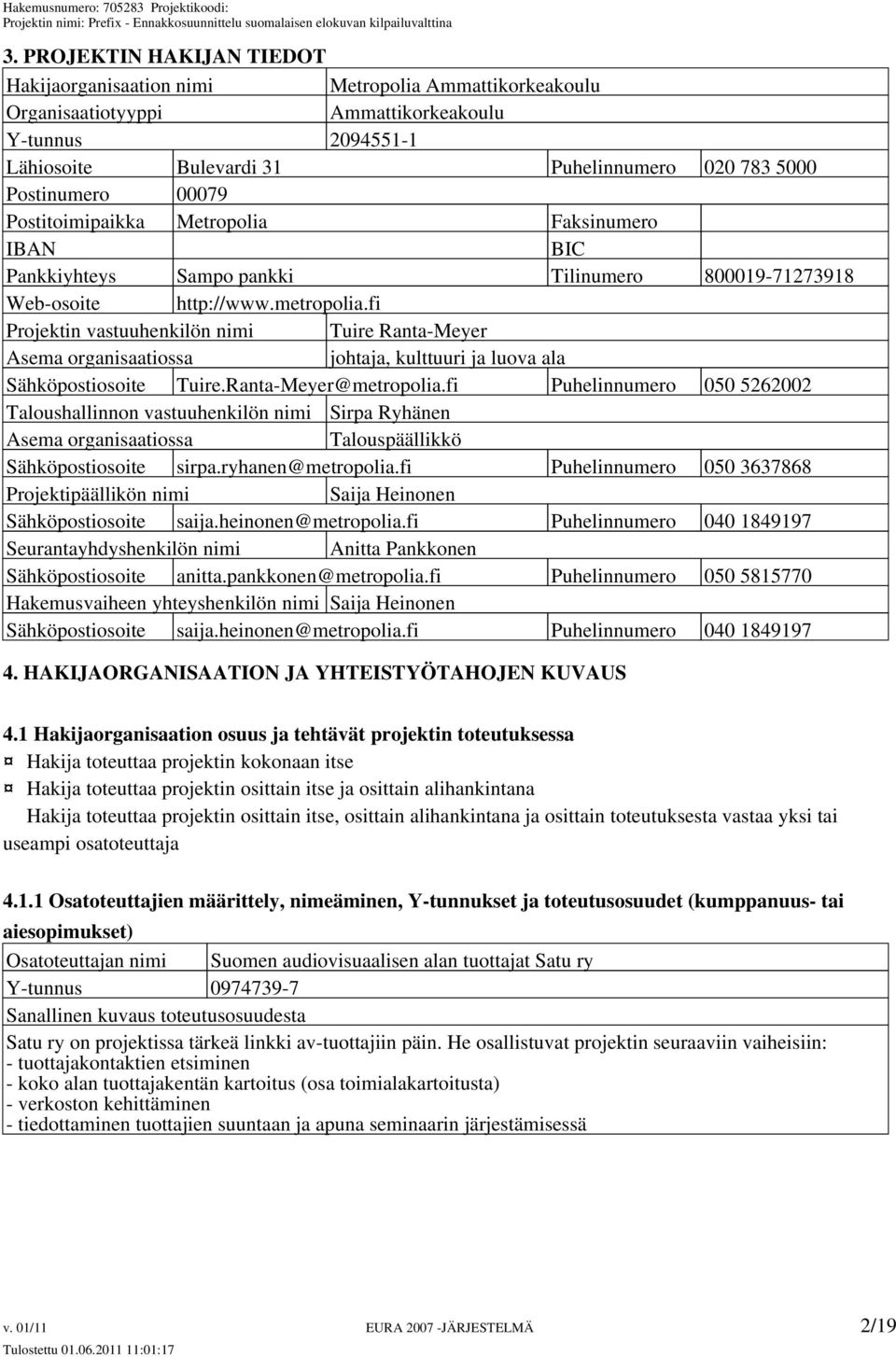 fi Projektin vastuuhenkilön nimi Tuire Ranta-Meyer Asema organisaatiossa johtaja, kulttuuri ja luova ala Sähköpostiosoite Tuire.Ranta-Meyer@metropolia.