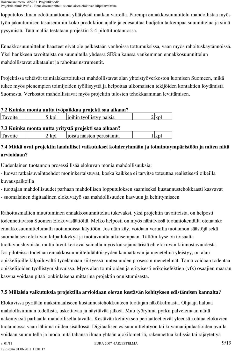 Tätä mallia testataan projektin 2-4 pilottituotannossa. Ennakkosuunnittelun haasteet eivät ole pelkästään vanhoissa tottumuksissa, vaan myös rahoituskäytännöissä.