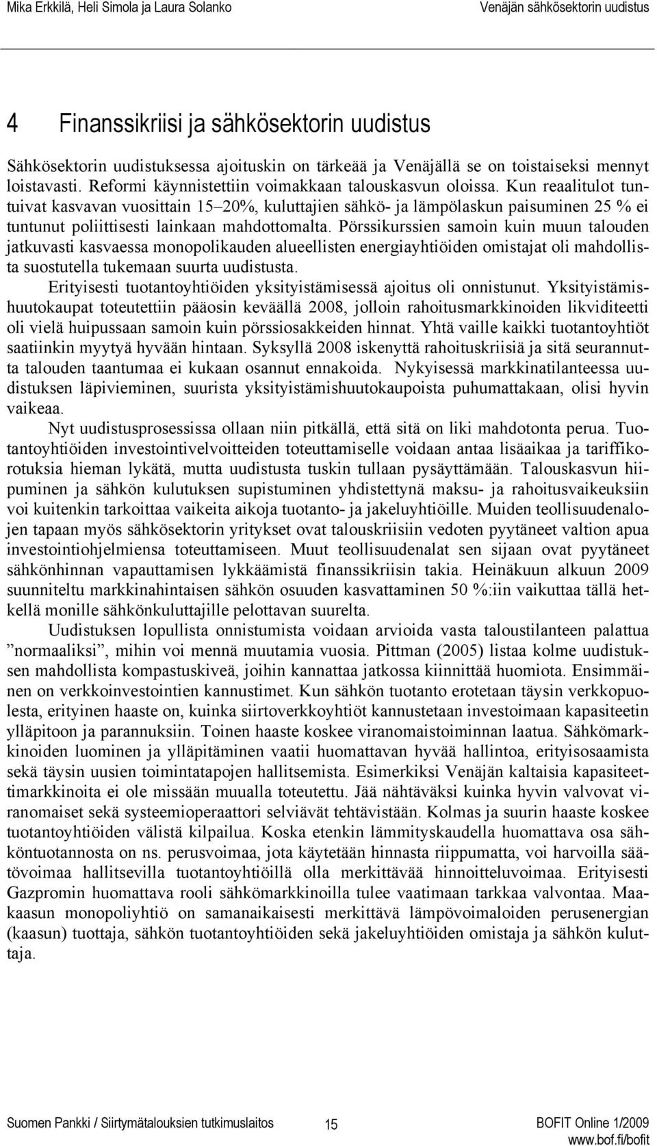 Pörssikurssien samoin kuin muun talouden jatkuvasti kasvaessa monopolikauden alueellisten energiayhtiöiden omistajat oli mahdollista suostutella tukemaan suurta uudistusta.