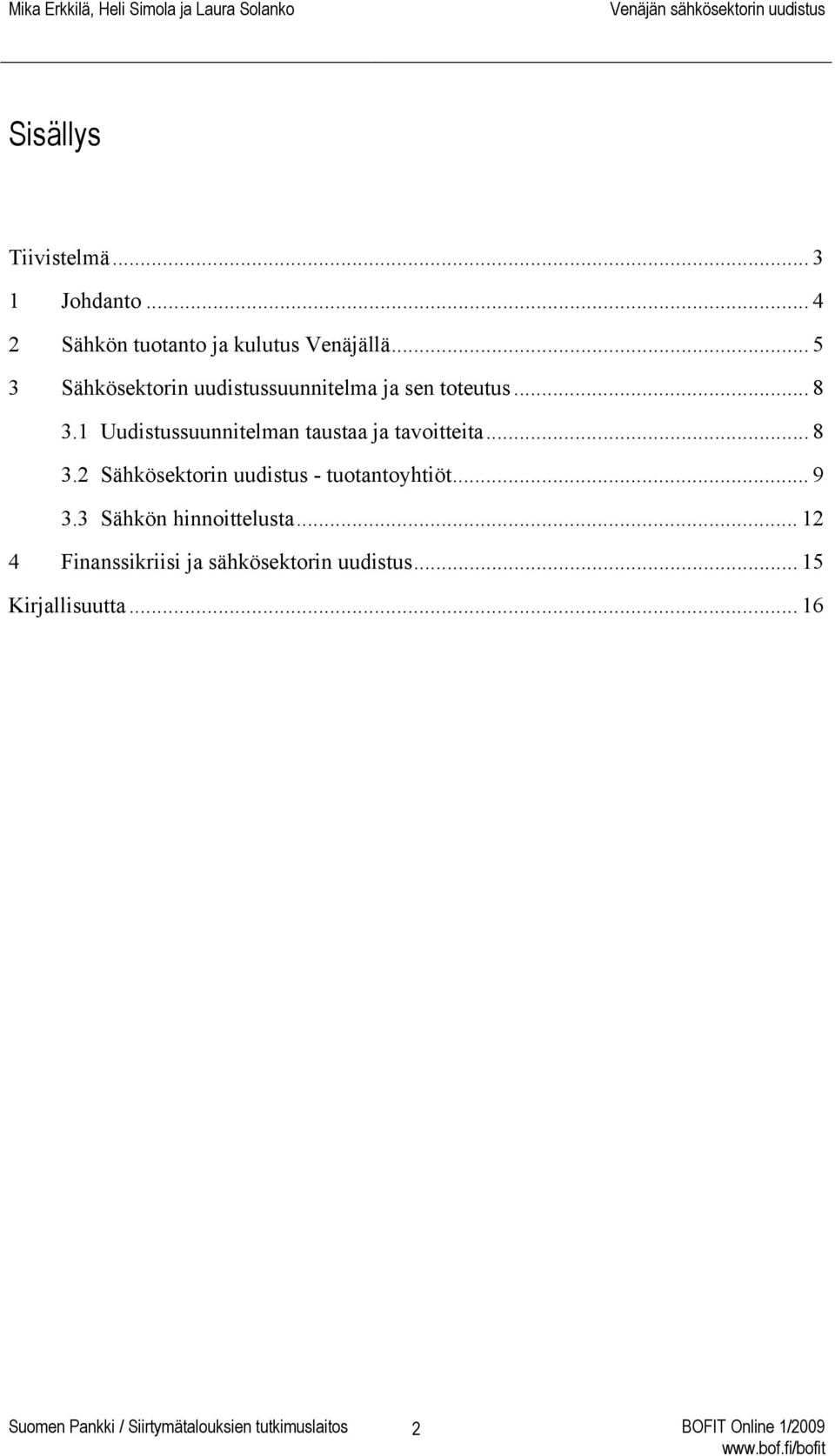 1 Uudistussuunnitelman taustaa ja tavoitteita... 8 3.2 Sähkösektorin uudistus - tuotantoyhtiöt... 9 3.