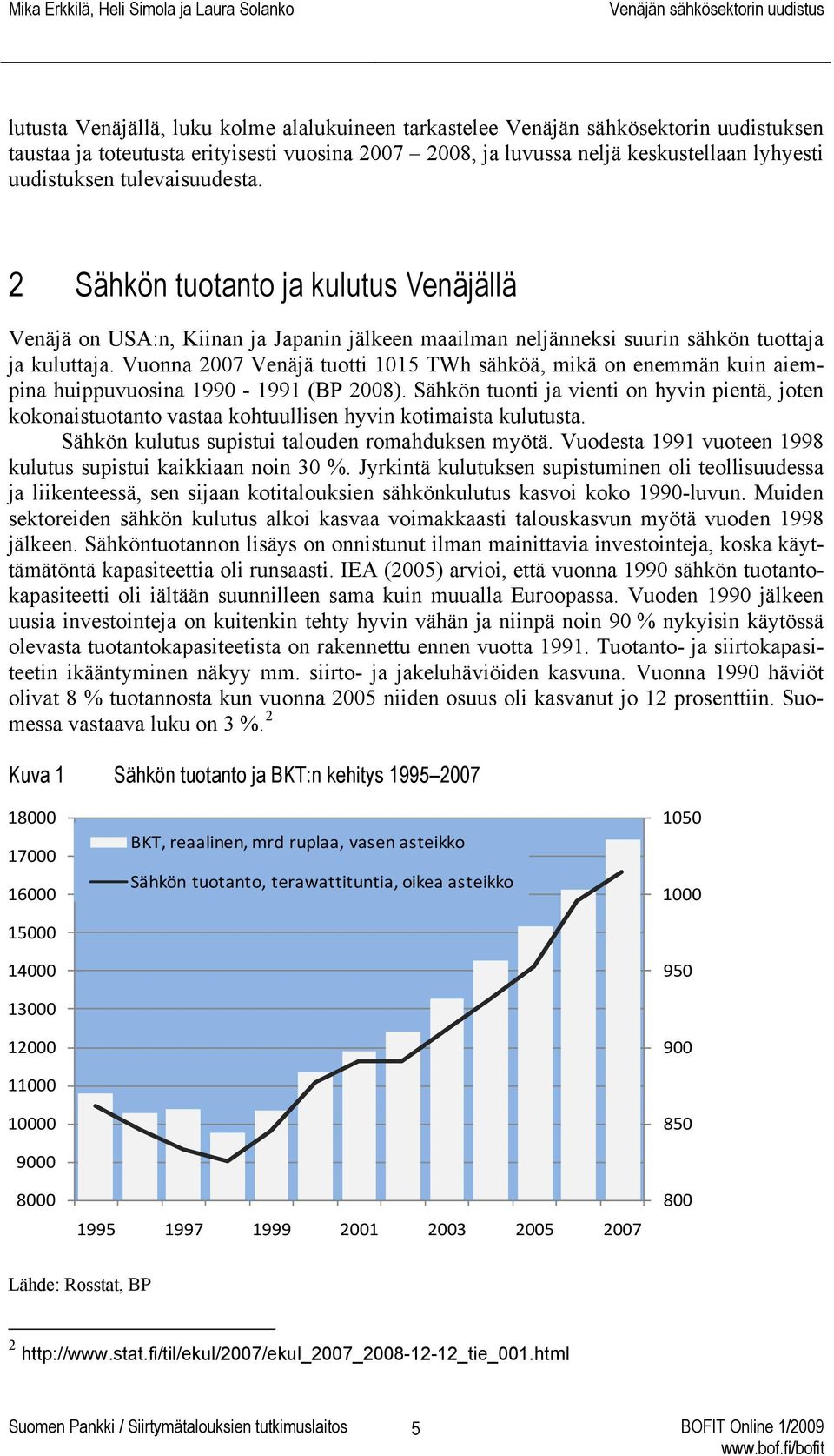 Vuonna 2007 Venäjä tuotti 1015 TWh sähköä, mikä on enemmän kuin aiempina huippuvuosina 1990-1991 (BP 2008).