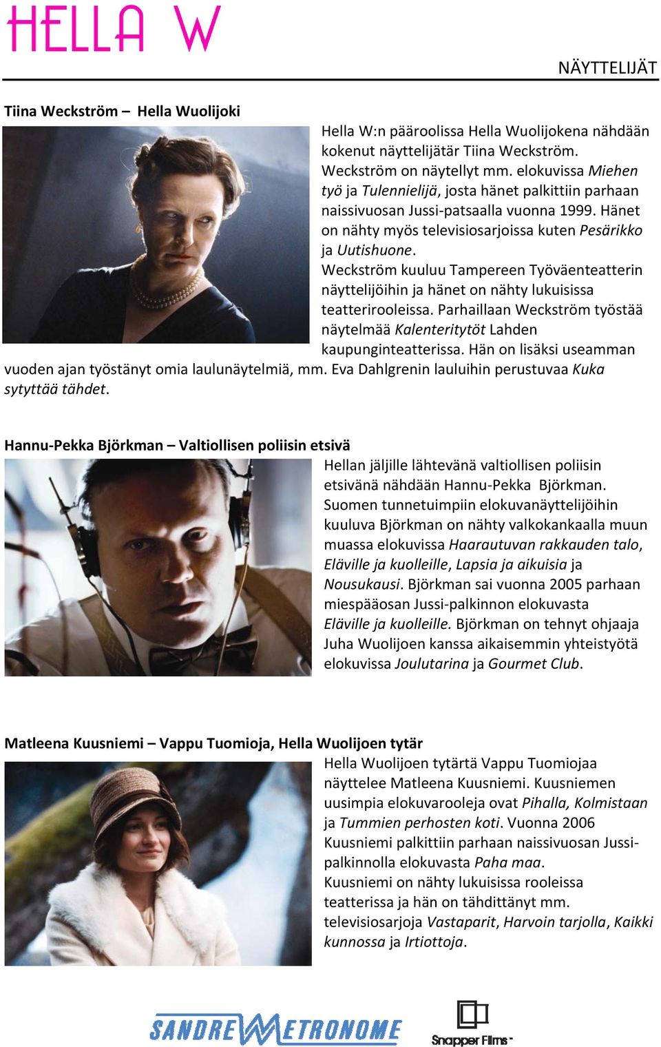 Weckström kuuluu Tampereen Työväenteatterin näyttelijöihin ja hänet on nähty lukuisissa teatterirooleissa. Parhaillaan Weckström työstää näytelmää Kalenteritytöt Lahden kaupunginteatterissa.