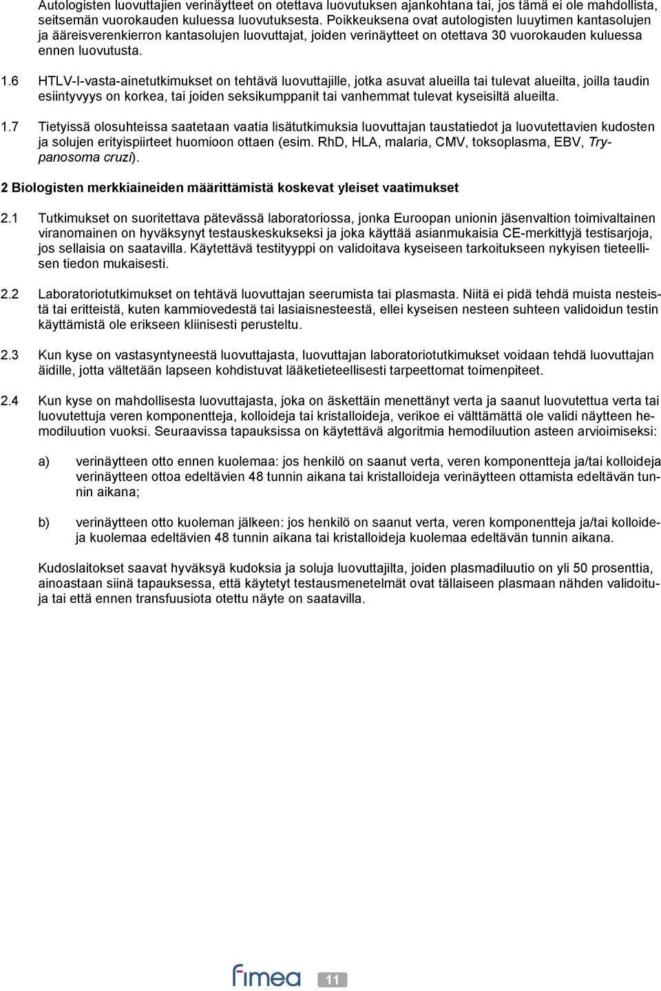 6 HTLV-I-vasta-ainetutkimukset on tehtävä luovuttajille, jotka asuvat alueilla tai tulevat alueilta, joilla taudin esiintyvyys on korkea, tai joiden seksikumppanit tai vanhemmat tulevat kyseisiltä