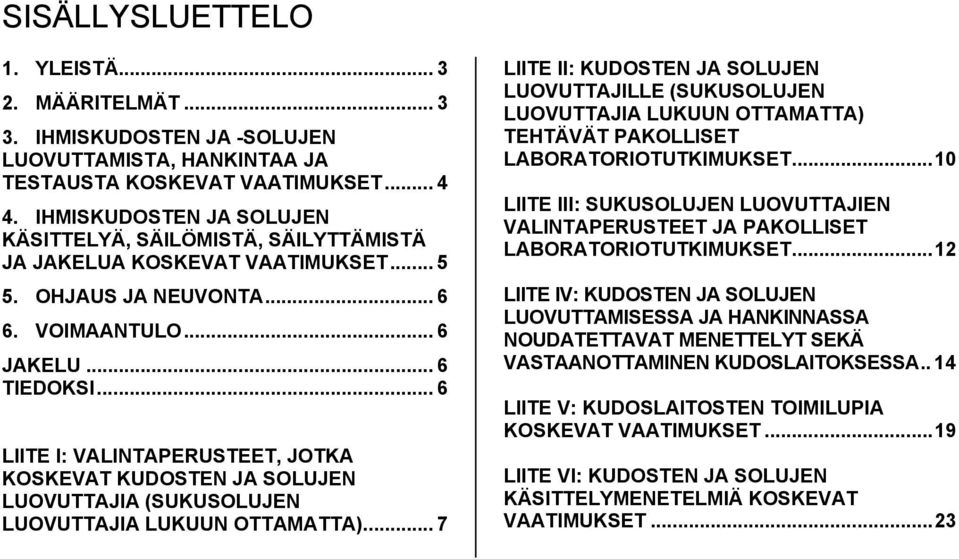 .. 6 LIITE I: VALINTAPERUSTEET, JOTKA KOSKEVAT KUDOSTEN JA SOLUJEN LUOVUTTAJIA (SUKUSOLUJEN LUOVUTTAJIA LUKUUN OTTAMATTA).