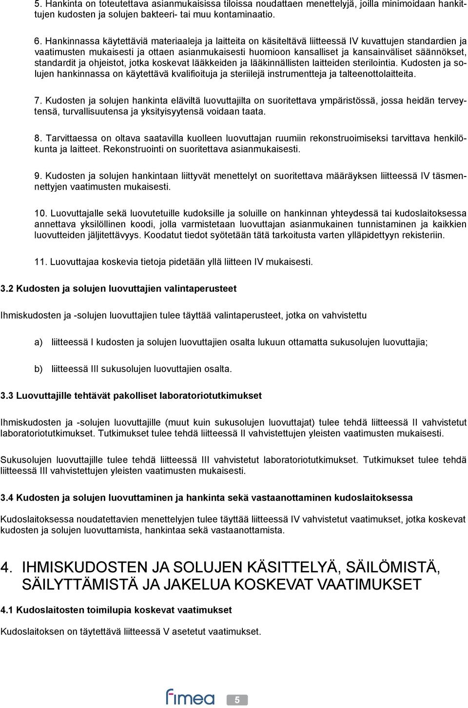 säännökset, standardit ja ohjeistot, jotka koskevat lääkkeiden ja lääkinnällisten laitteiden sterilointia.