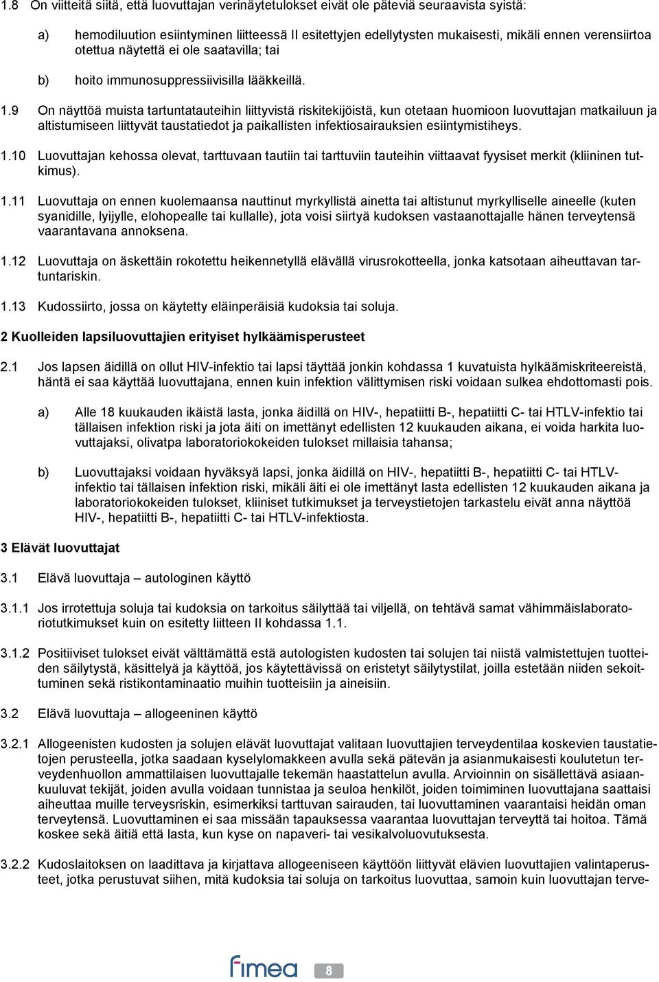 9 On näyttöä muista tartuntatauteihin liittyvistä riskitekijöistä, kun otetaan huomioon luovuttajan matkailuun ja altistumiseen liittyvät taustatiedot ja paikallisten infektiosairauksien