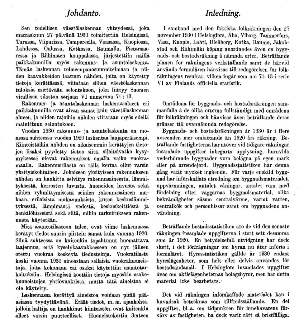 ja Riihimäen kauppalassa, järjestettiin näillä paikkakunnilla myös rakennus- ja asuntolaskenta.
