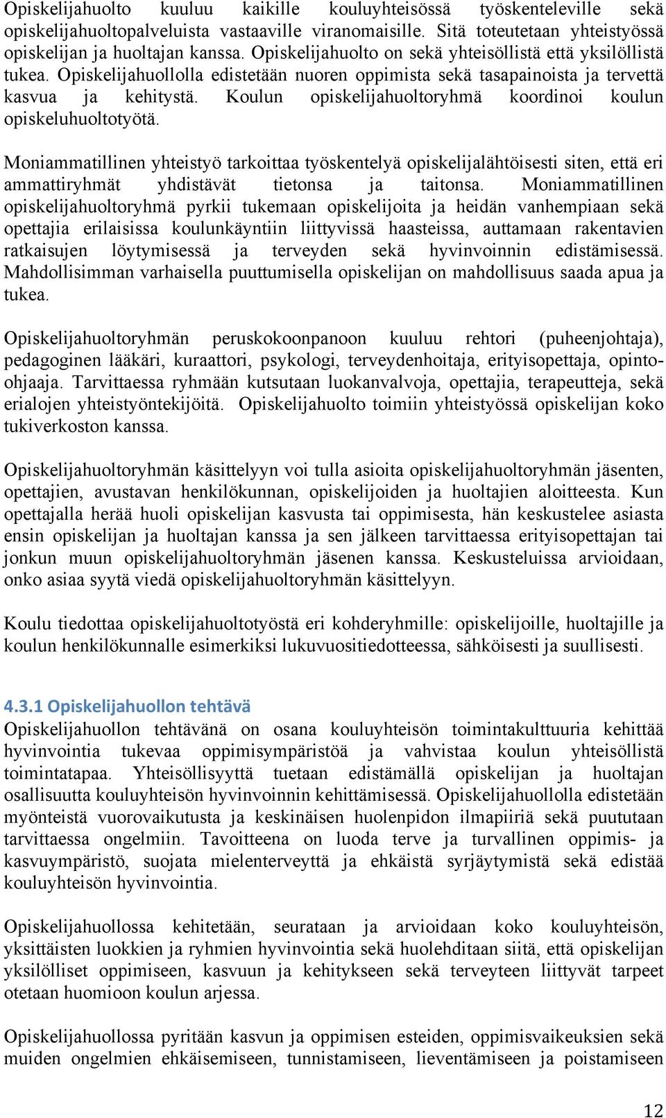 Koulun opiskelijahuoltoryhmä koordinoi koulun opiskeluhuoltotyötä.