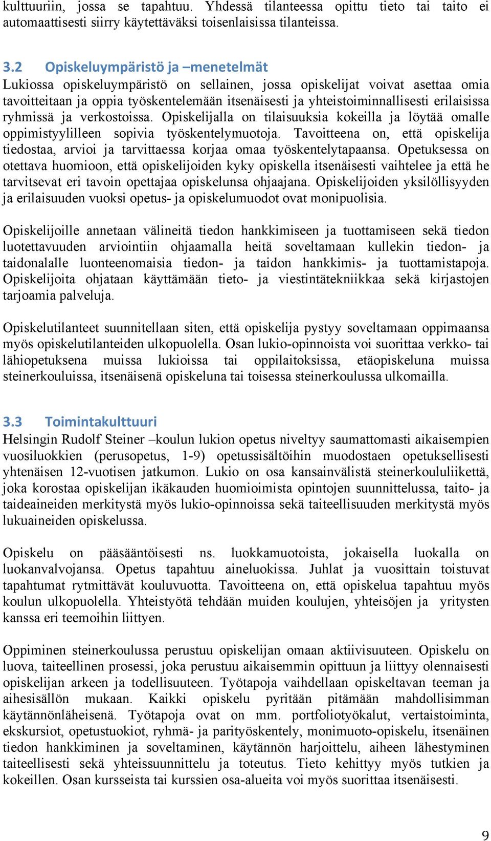 erilaisissa ryhmissä ja verkostoissa. Opiskelijalla on tilaisuuksia kokeilla ja löytää omalle oppimistyylilleen sopivia työskentelymuotoja.